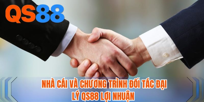Nhà cái và chương trình đối tác đại lý QS88 lợi nhuận